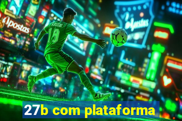 27b com plataforma